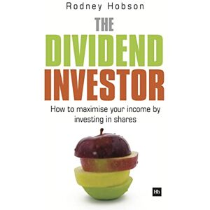 Hobson, Rodney The Dividend Investor: A practical guide to building a share portfolio designed to maximise income Hobson, Rodney The Dividend Investor: A practical guide to building a share portfolio designed to maximise income
