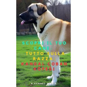 Kennet Reyen, A. Scopri il tuo Cane:Tutto sulla razza: Kangal çoban Köpeği Kennet Reyen, A. Scopri il tuo Cane:Tutto sulla razza: Kangal çoban Köpeği