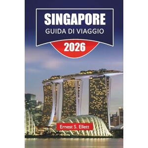 Ellett, Ernest S. SINGAPORE GUIDA DI VIAGGIO 2026: Entdecken Sie Top-Attraktionen, versteckte Juwelen, historische Sehenswürdigkeiten, lokale Küche, kulturelle Highlights und wichtige Reisetipps für Besucher Ellett, Ernest S. SINGAPORE GUIDA DI VIAGGIO 2026: Entdecken Sie Top-Attraktionen, versteckte Juwelen, historische Sehenswürdigkeiten, lokale Küche, kulturelle Highlights und wichtige Reisetipps für Besucher