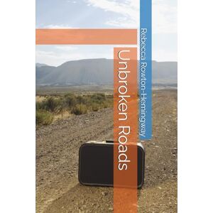 Rowton-Hemingway, Rebecca Unbroken Roads Rowton-Hemingway, Rebecca Unbroken Roads