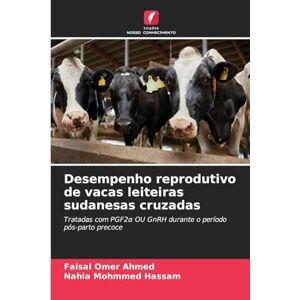 Ahmed Desempenho reprodutivo de vacas leiteiras sudanesas cruzadas: Tratadas com PGF2¿ OU GnRH durante o período pós-parto precoce Ahmed Desempenho reprodutivo de vacas leiteiras sudanesas cruzadas: Tratadas com PGF2¿ OU GnRH durante o período pós-parto precoce