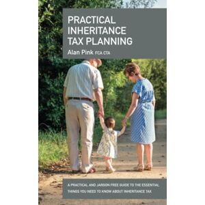 Pink FCA CTA, Mr Alan PRACTICAL INHERITANCE TAX PLANNING Pink FCA CTA, Mr Alan PRACTICAL INHERITANCE TAX PLANNING