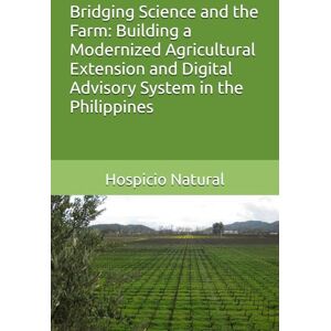 Natural Jr, Hospicio G. Bridging Science and the Farm: Building a Modernized Agricultural Extension and Digital Advisory System in the Philippines Natural Jr, Hospicio G. Bridging Science and the Farm: Building a Modernized Agricultural Extension and Digital Advisory System in the Philippines