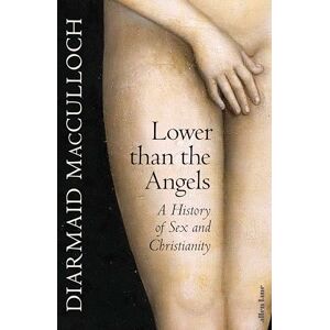 MacCulloch, Diarmaid Lower than the Angels: A History of Sex and Christianity MacCulloch, Diarmaid Lower than the Angels: A History of Sex and Christianity