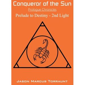 Torraunt, Jason Marcus Conqueror of the Sun Prelude to Destiny 2nd Light: 7 Torraunt, Jason Marcus Conqueror of the Sun Prelude to Destiny 2nd Light: 7