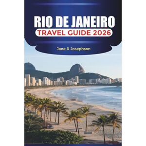 Josephson, Jane R RIO DE JANEIRO Travel Guide 2026: Beaches, Samba Nights, and Mountain Views in Brazil’s Vibrant City Josephson, Jane R RIO DE JANEIRO Travel Guide 2026: Beaches, Samba Nights, and Mountain Views in Brazil’s Vibrant City