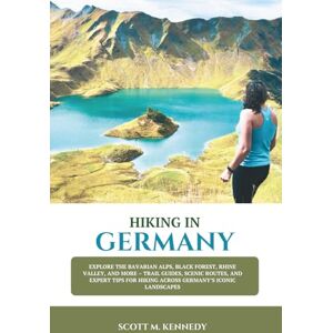 Scott HIKING IN GERMANY 2025-2026: Explore the Bavarian Alps, Black Forest, Rhine Valley, and More – Trail Guides, Scenic Routes, and Expert Tips for Hiking Across Germany’s Iconic Landscapes Scott HIKING IN GERMANY 2025-2026: Explore the Bavarian Alps, Black Forest, Rhine Valley, and More – Trail Guides, Scenic Routes, and Expert Tips for Hiking Across Germany’s Iconic Landscapes