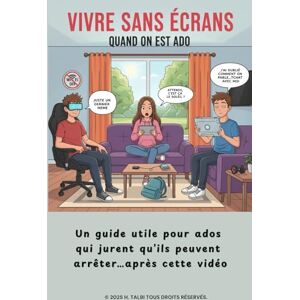 Talbi, H VIVRE SANS ÉCRANS QUAND ON EST ADO: Un guide utile pour ados qui jurent qu’ils peuvent arrêter… après cette vidéo Talbi, H VIVRE SANS ÉCRANS QUAND ON EST ADO: Un guide utile pour ados qui jurent qu’ils peuvent arrêter… après cette vidéo