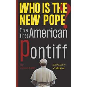 Kade, Devon Who is The New Pope?: The First American Pontiff Kade, Devon Who is The New Pope?: The First American Pontiff
