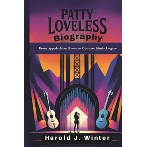Winter, Harold J. Patty Loveless Biography: From Appalachian Roots to Country Music Legacy Winter, Harold J. Patty Loveless Biography: From Appalachian Roots to Country Music Legacy
