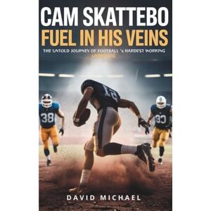 MICHAEL, DAVID CAM SKATTEBO: Fuel in his veins: The Untold Journey of Football’s Hardest Working Underdog MICHAEL, DAVID CAM SKATTEBO: Fuel in his veins: The Untold Journey of Football’s Hardest Working Underdog