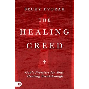 Dvorak, Becky The Healing Creed: God's Promises for Your Healing Breakthrough Dvorak, Becky The Healing Creed: God's Promises for Your Healing Breakthrough
