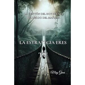 GINES, MAY LA ESTRATEGIA ERES TU: LA GESTION DEL HOY SERA EL RECUERDO DEL MAÑANA GINES, MAY LA ESTRATEGIA ERES TU: LA GESTION DEL HOY SERA EL RECUERDO DEL MAÑANA