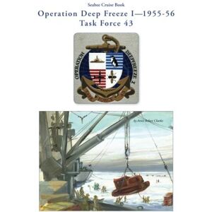 Navy, U.S. Seabee Cruise Book, Operation Deep Freeze I, 1955-56 Task Force 43 Navy, U.S. Seabee Cruise Book, Operation Deep Freeze I, 1955-56 Task Force 43