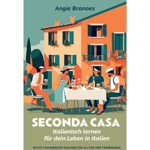 Branaes, Angie Seconda Casa – Italienisch lernen für dein Leben in Italien: Echte italienische Dialoge für Alltag und Ferienhaus (A2-B1) (Italienisch lernen für echte Alltagssituationen) Branaes, Angie Seconda Casa – Italienisch lernen für dein Leben in Italien: Echte italienische Dialoge für Alltag und Ferienhaus (A2-B1) (Italienisch lernen für echte Alltagssituationen)