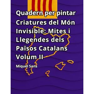 Sans, Miquel Quadern per pintar. Criatures del Món Invisible: Mites i Llegendes dels Països Catalans Volum II Sans, Miquel Quadern per pintar. Criatures del Món Invisible: Mites i Llegendes dels Països Catalans Volum II