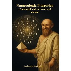 Popoulos, Andrano Numerologia Pitagorica L’unica guida di cui avrai mai bisogno: Libro di numerologia per principianti e avanzati • Calcolo del numero del destino, ... – Manuali pratici per una vita consapevole) Popoulos, Andrano Numerologia Pitagorica L’unica guida di cui avrai mai bisogno: Libro di numerologia per principianti e avanzati • Calcolo del numero del destino, ... – Manuali pratici per una vita consapevole)