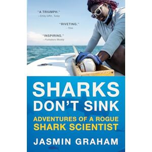Graham, Jasmin Sharks Don't Sink: Adventures of a Rogue Shark Scientist Graham, Jasmin Sharks Don't Sink: Adventures of a Rogue Shark Scientist