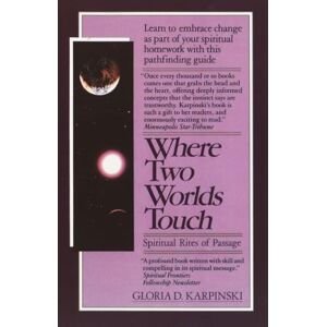 Karpinski, Gloria Where Two Worlds Touch: Spiritual Rites of Passage: Learn to Embrace Change as Part of Your Spiritual Homework with this Pathfinding Guide Karpinski, Gloria Where Two Worlds Touch: Spiritual Rites of Passage: Learn to Embrace Change as Part of Your Spiritual Homework with this Pathfinding Guide
