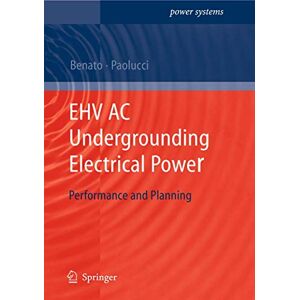 Benato, Roberto EHV AC Undergrounding Electrical Power: Performance and Planning (Power Systems) Benato, Roberto EHV AC Undergrounding Electrical Power: Performance and Planning (Power Systems)
