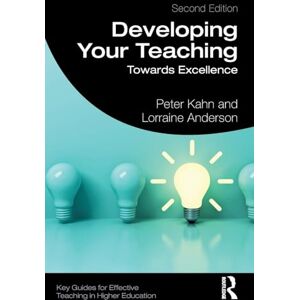 Kahn, Peter Developing Your Teaching: Towards Excellence (Key Guides for Effective Teaching in Higher Education) Kahn, Peter Developing Your Teaching: Towards Excellence (Key Guides for Effective Teaching in Higher Education)