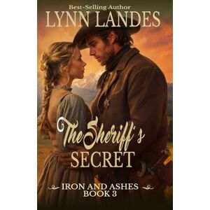 Landes, Lynn The Sheriff's Secret: Iron and Ashes: Book 3 Landes, Lynn The Sheriff's Secret: Iron and Ashes: Book 3