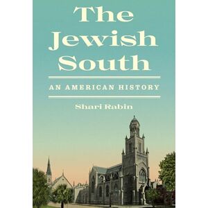 Rabin, Shari The Jewish South: An American History Rabin, Shari The Jewish South: An American History