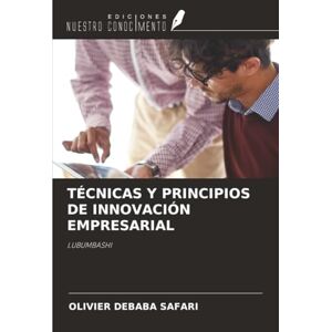 DEBABA SAFARI, OLIVIER TÉCNICAS Y PRINCIPIOS DE INNOVACIÓN EMPRESARIAL: LUBUMBASHI DEBABA SAFARI, OLIVIER TÉCNICAS Y PRINCIPIOS DE INNOVACIÓN EMPRESARIAL: LUBUMBASHI