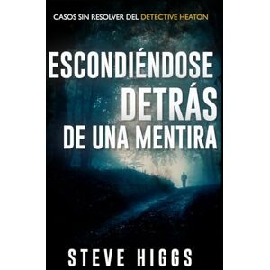 Higgs, Steve Las mentiras que nos contamos: Casos sin resolver del detective Tony Heaton Libro 2 (Casos sin resolver del detective Heaton) Higgs, Steve Las mentiras que nos contamos: Casos sin resolver del detective Tony Heaton Libro 2 (Casos sin resolver del detective Heaton)