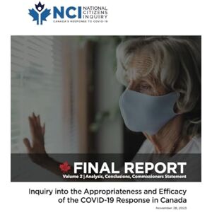 National Citizens Inquiry Volume 2: Analysis and Conclusions (FINAL REPORT Inquiry into the Appropriateness and Efficacy of the COVID-19 Response in Canada) National Citizens Inquiry Volume 2: Analysis and Conclusions (FINAL REPORT Inquiry into the Appropriateness and Efficacy of the COVID-19 Response in Canada)