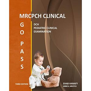 HANAFY, DR EHAB GO PASS MRCPCH CLINICAL (3rd EDITION): DCH PEDIATRIC CLINICAL EXAMINATION OSCE CLINICAL SHORT CASES CHILD DEVELOPMENT COMMUNICATION SKILLS HISTORY TAKING ECG GROWTH CHARTS HANAFY, DR EHAB GO PASS MRCPCH CLINICAL (3rd EDITION): DCH PEDIATRIC CLINICAL EXAMINATION OSCE CLINICAL SHORT CASES CHILD DEVELOPMENT COMMUNICATION SKILLS HISTORY TAKING ECG GROWTH CHARTS