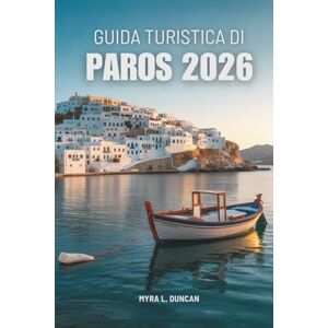 Duncan, Myra L. GUIDA TURISTICA DI PAROS 2026: Scopri le spiagge idilliache e gli incantevoli villaggi della Grecia Duncan, Myra L. GUIDA TURISTICA DI PAROS 2026: Scopri le spiagge idilliache e gli incantevoli villaggi della Grecia