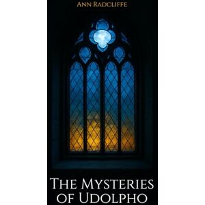 Radcliffe, Ann The Mysteries of Udolpho: The 1794 Gothic Romance Classic Radcliffe, Ann The Mysteries of Udolpho: The 1794 Gothic Romance Classic