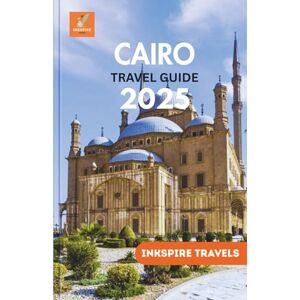 Travels, Inkspire Cairo Travel Guide 2025: An Authoritative Odyssey Unraveling a Captivating, In-Depth Chronicle of Egypt’s Timeless Soul Travels, Inkspire Cairo Travel Guide 2025: An Authoritative Odyssey Unraveling a Captivating, In-Depth Chronicle of Egypt’s Timeless Soul