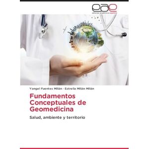 Fuentes Milián, Yangel Fundamentos Conceptuales de Geomedicina: Salud, ambiente y territorio Fuentes Milián, Yangel Fundamentos Conceptuales de Geomedicina: Salud, ambiente y territorio