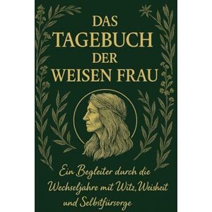 Terrell, Sandra Das Tagebuch der weisen Frau: Ein Begleiter durch die Wechseljahre mit Witz, Weisheit und Selbstfürsorge: Ein Tagebuch für Frauen in den ... Inspiration und persönliche Entfaltung Terrell, Sandra Das Tagebuch der weisen Frau: Ein Begleiter durch die Wechseljahre mit Witz, Weisheit und Selbstfürsorge: Ein Tagebuch für Frauen in den ... Inspiration und persönliche Entfaltung