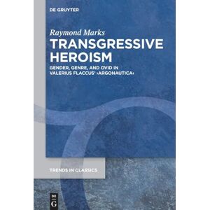 Marks, Raymond David Transgressive Heroism: Gender, Genre, and Ovid in Valerius Flaccus’ ›Argonautica‹: 175 (Trends in Classics Supplementary Volumes, 175) Marks, Raymond David Transgressive Heroism: Gender, Genre, and Ovid in Valerius Flaccus’ ›Argonautica‹: 175 (Trends in Classics Supplementary Volumes, 175)