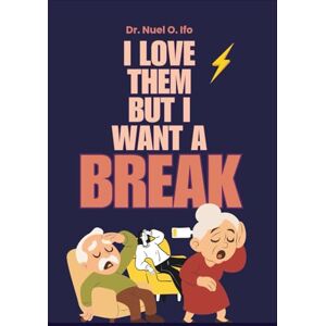 Ifo, Dr Nuel O I Love Them But I Want a Break: Boundary-building journal & workbook for exhausted parents—permission to pause, rage, rest, and refill your tank. Ifo, Dr Nuel O I Love Them But I Want a Break: Boundary-building journal & workbook for exhausted parents—permission to pause, rage, rest, and refill your tank.