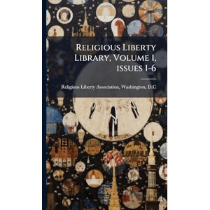 Religious Liberty Library, Volume 1, issues 1-6 Religious Liberty Library, Volume 1, issues 1-6