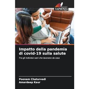 Chaturvedi, Poonam Impatto della pandemia di covid-19 sulla salute: Tra gli individui sani che lavorano da casa Chaturvedi, Poonam Impatto della pandemia di covid-19 sulla salute: Tra gli individui sani che lavorano da casa