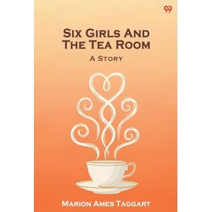Taggart, Marion Ames Six Girls And The Tea RoomA Story (Edition1) Taggart, Marion Ames Six Girls And The Tea RoomA Story (Edition1)