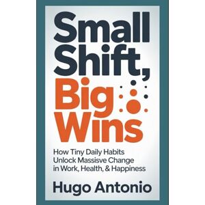 Hugo Boss Small Shift, Big wins: How Tiny Daily Habits Unlock Massive Change in Work, Health, & Happiness Hugo Boss Small Shift, Big wins: How Tiny Daily Habits Unlock Massive Change in Work, Health, & Happiness