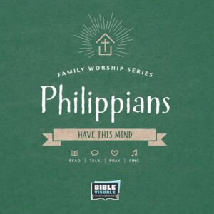 International, Bible Visuals Philippians: Have This In Mind (Family Worship Series) International, Bible Visuals Philippians: Have This In Mind (Family Worship Series)