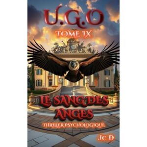 D, Jc U.G.O. Tome 9: Le Sang des Anges (U.G.O. La Saga) D, Jc U.G.O. Tome 9: Le Sang des Anges (U.G.O. La Saga)