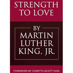 Martin Luther King Strength to Love: Sermons from Strength to Love and Other Preachings (King Legacy) Martin Luther King Strength to Love: Sermons from Strength to Love and Other Preachings (King Legacy)