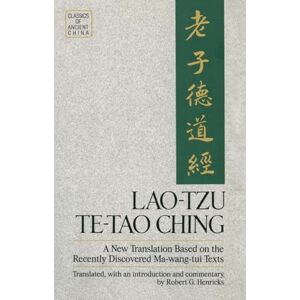 Henricks, Robert G. Lao-Tzu: Te-Tao Ching: A New Translation Based on the Recently Discovered Ma-wang tui Texts (Classics of Ancient China) Henricks, Robert G. Lao-Tzu: Te-Tao Ching: A New Translation Based on the Recently Discovered Ma-wang tui Texts (Classics of Ancient China)