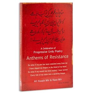 Mir, Ali Husain Anthems of Resistance: A Celebration of Progressive Urdu Poetry Mir, Ali Husain Anthems of Resistance: A Celebration of Progressive Urdu Poetry