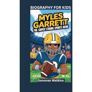 Watkins, Donovan MYLES GARRETT: The Super Strong Sports Hero- Biography for kids Watkins, Donovan MYLES GARRETT: The Super Strong Sports Hero- Biography for kids