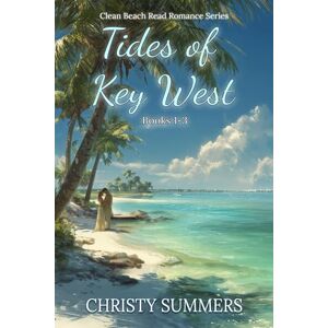 Summers, Christy Tides of Key West Books 1-3: Clean Beach Read Romance Series (Tides of Key West Series) Summers, Christy Tides of Key West Books 1-3: Clean Beach Read Romance Series (Tides of Key West Series)