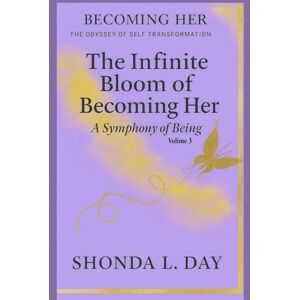 Day, Shonda The Infinite Bloom of Becoming Her: A Symphony of Being (Becoming Her: The Odyssey of Self Transformation) Day, Shonda The Infinite Bloom of Becoming Her: A Symphony of Being (Becoming Her: The Odyssey of Self Transformation)